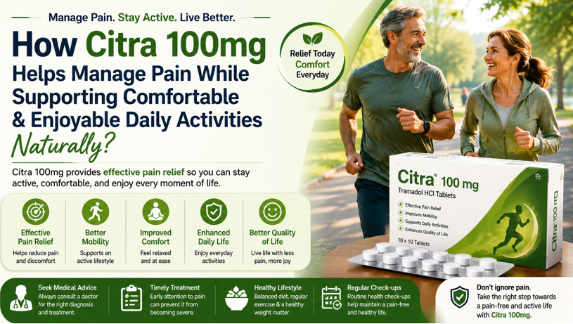 How Citra 100mg Helps Manage Pain While Supporting Comfortable And Enjoyable Daily Activities Naturally?